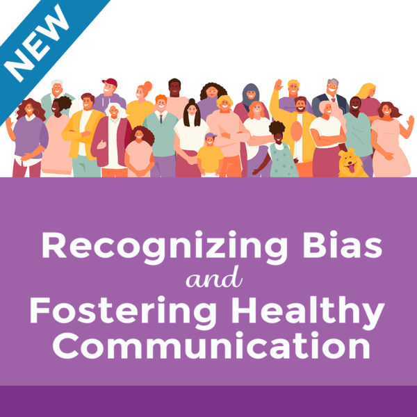 Recognizing Bias and Fostering Healthy Communication